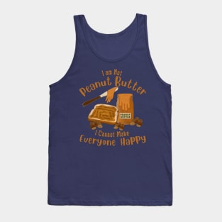 Funny Saying I am Not Peanut Butter Can’t Make Everyone Happy Tank Top